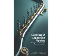 Joseph Vaughn Creating a Leadership Pipeline (Tascabile) Leadership
