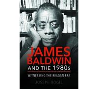Joseph Vogel James Baldwin and the 1980s (Tascabile)