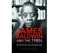 Joseph Vogel James Baldwin and the 1980s (Tascabile)