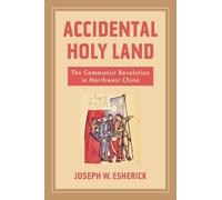 Accidental Holy Land: The Communist Revolution in Northwest China