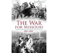 Joseph W McCoskrie The War for Missouri (Tascabile) Civil War