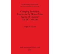 Joseph W Michel Changing Settlement Patterns in the Aksum-Yeha Regio (Tascabile)