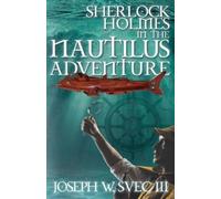Joseph W Svec III Lidia B Sv Sherlock Holmes In The Nautilus Adventu (Tascabile)