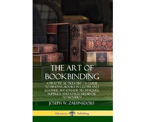 Joseph W. Zaehn The Art of Bookbinding: A Practical Treatise - A Gui (Tascabile)