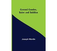 Joseph Wardle General Gordon, Saint and Soldier (Tascabile)