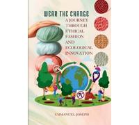 Joseph Wear the Change, A Journey Through Ethical Fashion and Ecolog (Tascabile)