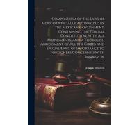 Joseph Wheless Compendium of the Laws of Mexico Officially Authorize (Tascabile)