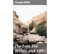 Joseph Wild The Lost Ten Tribes (Tascabile)