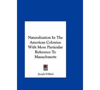 Joseph Willard Naturalization in the American Colonies (Copertina rigida)