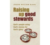 Joseph William Black Raising Up Good Stewards (Tascabile)