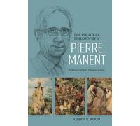 Joseph Wood The Political Philosophy of Pierre Manent (Copertina rigida)
