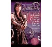 Josepha Sherman Xena: All I Need to Know I Learned from the Warrior (Tascabile)