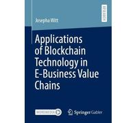Josepha Witt Applications of Blockchain Technology in E-Business Val (Tascabile)