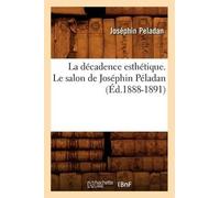 Joséphin Pelada La Décadence Esthétique. Le Salon de Joséphin Pélada (Tascabile)