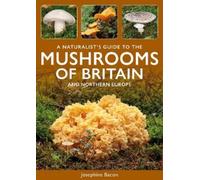 Josephine Bacon A Naturalist's Guide to the Mushrooms of Britain and (Tascabile)