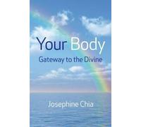 Josephine Chia Your Body: Gateway to the Divine (Tascabile)