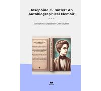 Josephine E. Butler: An Autobiographical Memoir