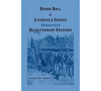 Josephine E Ric Honor Roll of Litchfield County, Connecticut Revolut (Tascabile)