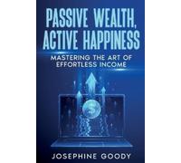 Josephine Goody Passive Wealth, Active Happiness (Tascabile)
