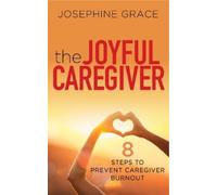 Josephine Grace The Joyful Caregiver (Tascabile)