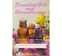 Josephine Simon Essential Oils and Aromatherapy (Tascabile) DIY Beauty Products