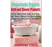 Josephine Simon Homemade Organic Bath and Shower Products (Tascabile)