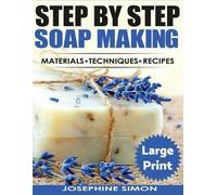 Josephine Simon Ste by Step Soap Making Large Print Edition (Tascabile)
