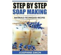 Josephine Simon Step by Step Soap Making (Tascabile) DIY Beauty Products