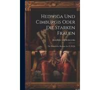 Josephine Von Kviatovsk Hedwiga Und Cimburgis Oder Die Starken Fraue (Tascabile)