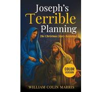 Joseph's Terrible Planning [COLOR EDITION]: The Christmas Story Revisited