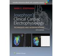 Josephson's Clinical Cardiac Electrophysiology: Techniques and Interpreations