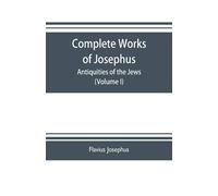 Josephus, Flavius Complete Works Of Josephus. Antiquities Of The Jews Book NUOVO