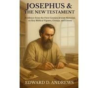 JOSEPHUS & THE NEW TESTAMENT: Evidence from the First-Century Jewish Historian on Key Biblical Figures, Groups, and Events