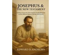 JOSEPHUS & THE NEW TESTAMENT: Evidence from the First-Century Jewish Historian on Key Biblical Figures, Groups, and Events