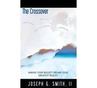 Josesph G Smith The Crossover - Making Your Biggest Dreams Your Grea (Tascabile)