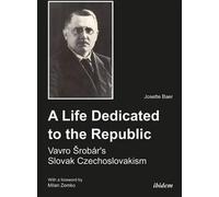 Josette Baer A Life Dedicated to the Republic: Vavro Srobár´s Slovak (Tascabile)