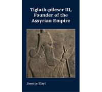 Josette Elayi Tiglath-pileser III, Founder of the Assyrian Em (Copertina rigida)