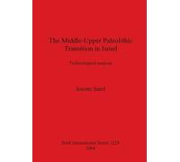 Josette Sarel The Middle-Upper Paleolithic Transition in Israel (Tascabile)