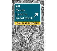 Josh Alan Friedman All Roads Lead to Great Neck (Copertina rigida)