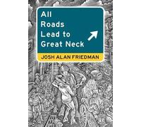 Josh Alan Friedman All Roads Lead to Great Neck (Tascabile)