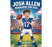 JOSH ALLEN BIOGRAPHY FOR KIDS: The Inspiring Story of a Quarterback Who Became a Football Star