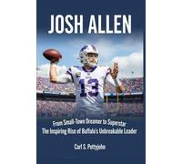 Josh Allen Biography: From Small-Town Dreamer to Superstar - The Inspiring Rise of Buffalo’s Unbreakable Leader