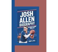 JOSH ALLEN BIOGRAPHY: The Making of a Modern Football Icon