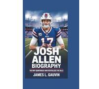 JOSH ALLEN BIOGRAPHY: The MVP Quarterback Who Revitalized the Bills