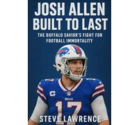 Josh Allen Built to Last: The Buffalo Savior's Fight for Football Immortality