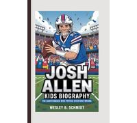 Josh Allen Kids Biography: The Quarterback Who Proved Everyone Wrong