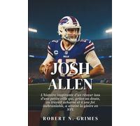 Josh Allen: L'histoire inspirante d'un rêveur issu d'une petite ville qui, grâce au doute, au travail acharné et à une foi inébranlable, a atteint la gloire en NFL