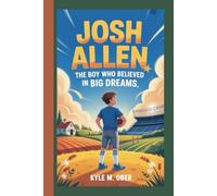 JOSH ALLEN: The Boy Who Believed in Big Dreams
