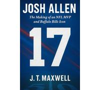 JOSH ALLEN: The Making of an NFL MVP and Buffalo Bills Icon
