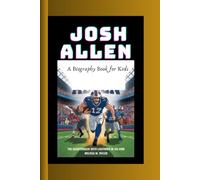 JOSH ALLEN: The quarterback with lightening in his arm A Biography Book for kids